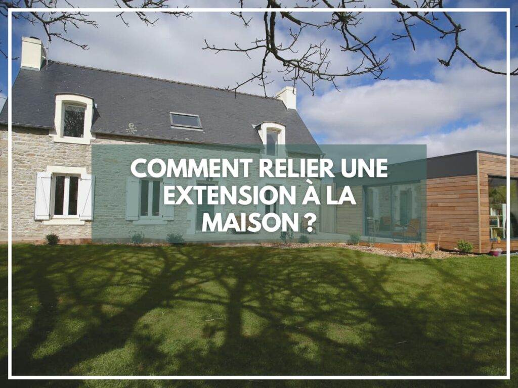 Comment relier une extension à la maison ?